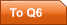 To Q6
