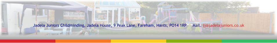 Jadela Juniors Childminding, Jadela House, 9 Peak Lane, Fareham, Hants, PO14 1RP     Mail. jj@jadelajuniors.co.uk