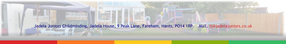 Jadela Juniors Childminding, Jadela House, 9 Peak Lane, Fareham, Hants, PO14 1RP     Mail. jj@jadelajuniors.co.uk