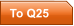 To Q25