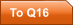 To Q16