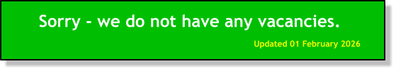 Sorry - we do not have any vacancies. Updated 01 February 2026
