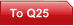 To Q25