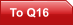 To Q16
