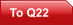 To Q22