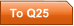 To Q25