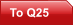 To Q25