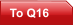 To Q16