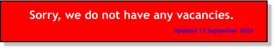 Sorry, we do not have any vacancies. Updated 13 September 2026