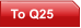 To Q25