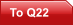 To Q22
