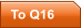 To Q16